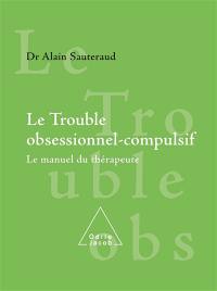 Le trouble obsessionnel compulsif : le manuel du thérapeute