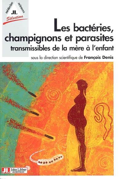 Les bactéries, champignons et parasites transmissibles de la mère à l'enfant