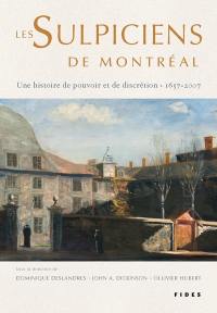 Les Sulpiciens de Montréal : une histoire de pouvoir et de discrétion, 1657-2007