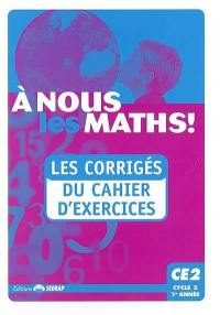 A nous les maths ! CE2, cycle 3, 1re année : les corrigés du cahier d'exercices