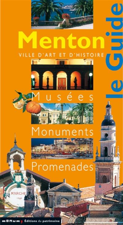 Menton, ville d'art et d'histoire : musées, monuments, promenades