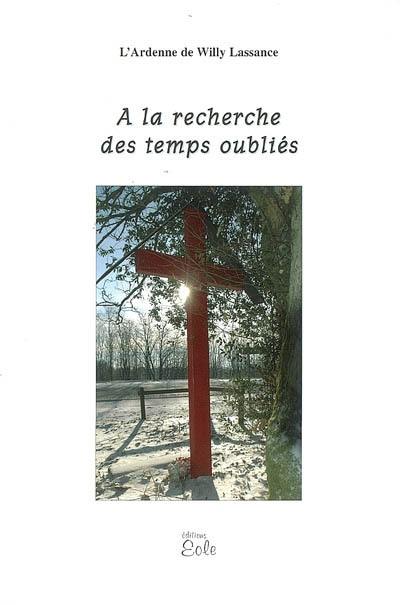 L'Ardenne de Willy Lassance. Vol. 1. A la recherche des temps oubliés