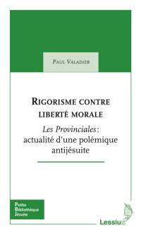 Rigorisme contre liberté morale : Les provinciales : actualité d'une polémique antijésuite