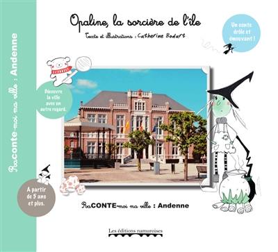 Opaline, la sorcière de l'île : raconte-moi ma ville : Andenne