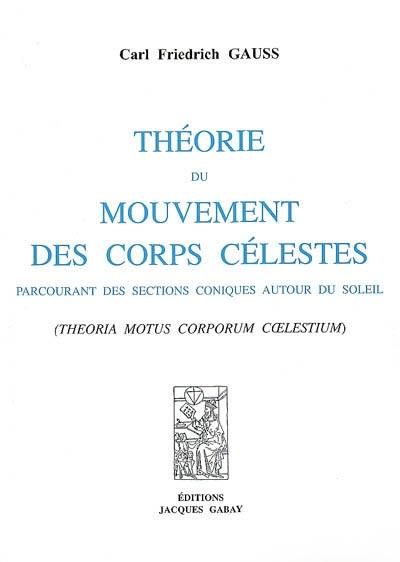 Théorie du mouvement des corps célestes parcourant des sections coniques autour du Soleil (Theoria motus corporum coelestium)