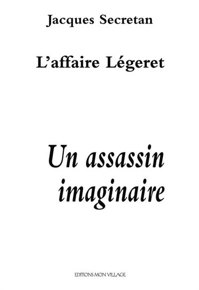 Un assassin imaginaire : l'affaire Légeret