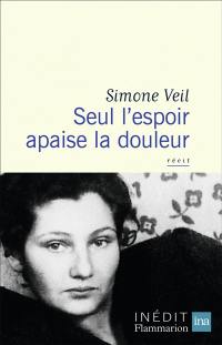 Seul l'espoir apaise la douleur : récit