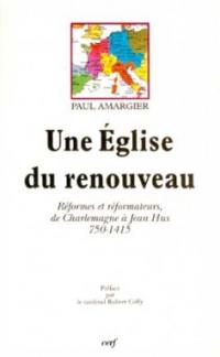 Une Eglise du renouveau : réformes et réformateurs de Charlemagne à Jean Hus, 750-1415