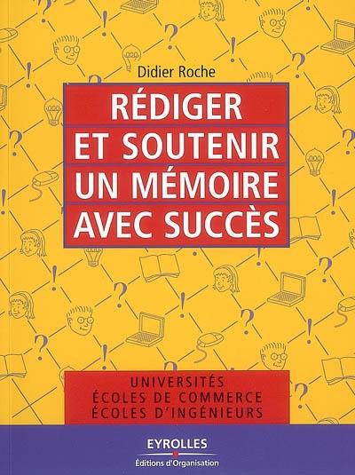 Rédiger et soutenir un mémoire avec succès : universités, écoles de commerce, écoles d'ingénieurs