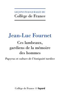 Ces lambeaux, gardiens de la mémoire des hommes : papyrus et culture de l'Antiquité tardive