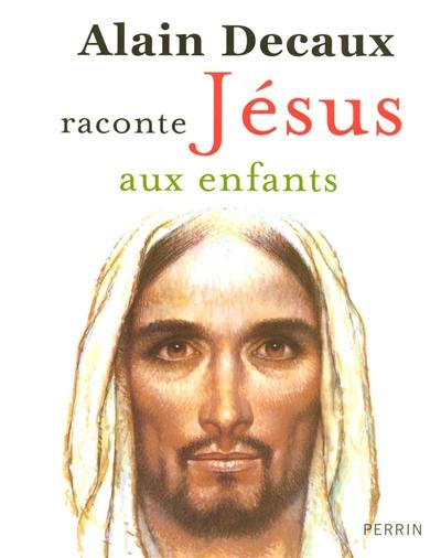 Alain Decaux raconte Jésus aux enfants