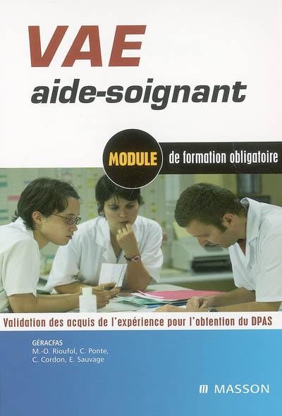 VAE aide-soignant : module de formation obligatoire : validation des acquis de l'expérience pour l'obtention du DPAS