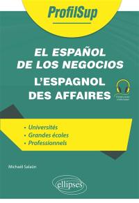 El espanol de los negocios. L'espagnol des affaires : universités, grandes écoles, professionnels