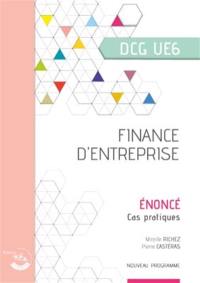 Finance d'entreprise, DCG UE6 : énoncé, cas pratiques : nouveau programme