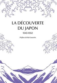 La découverte du Japon, 1543-1552 : premiers témoignages & premières cartes