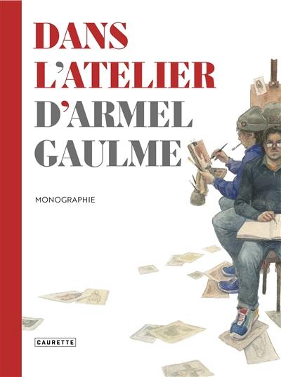 Dans l'atelier d'Armel Gaulme : monographie