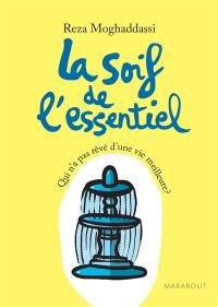 La soif de l'essentiel : qui n'a pas rêvé d'une vie meilleure ?