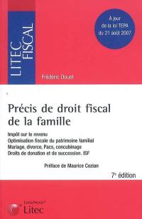 Précis de droit fiscal de la famille : impôt sur le revenu, optimisation fiscale du patrimoine familial, mariage, divorce, Pacs, concubinage, droits de donation et de succession, ISF