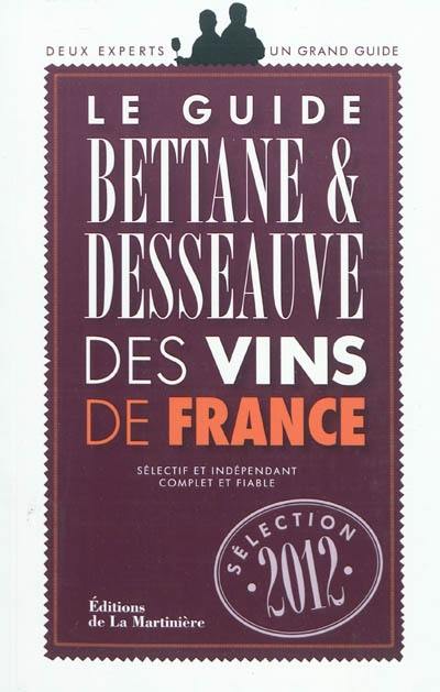 Le guide Bettane & Desseauve des vins de France : sélection 2012