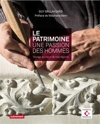 Le patrimoine : une passion, des hommes : voyage au coeur de nos régions