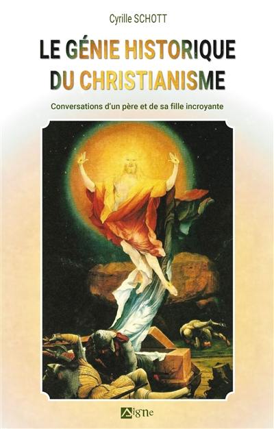 Le génie historique du christianisme : conversations d'un père et de sa fille incroyante