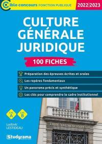 Culture générale juridique 2022-2023 : cat. A , cat. B : 100 fiches