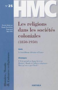 Histoire, monde & cultures religieuses, n° 25. Les religions dans les sociétés coloniales : 1850-1950