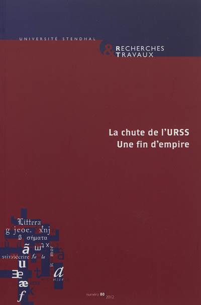 Recherches & travaux, n° 80. La chute de l'URSS : une fin d'empire