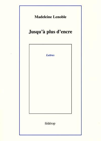 Jusqu'à plus d'encre : lettres