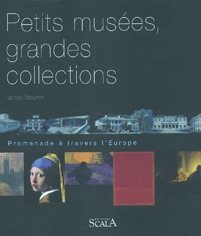 Petits musées, grandes collections : promenade à travers l'Europe