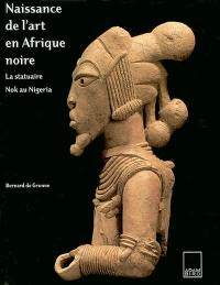 La naissance de l'art en Afrique noire : la statuaire nok du Nigeria