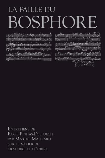 La faille du Bosphore : entretiens de Rosie Pinhas-Delpuech par Maxime Maillard sur le métier de traduire et d'écrire