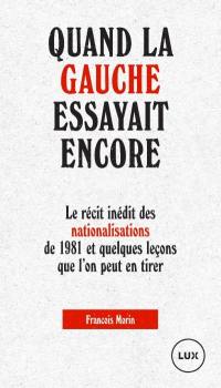 Quand la gauche essayait encore : le récit inédit des nationalisations de 1981 et quelques leçons que l'on peut en tirer