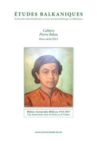 Etudes balkaniques-Cahiers Pierre Belon. Hors-série 2021 : Hélène Antoniadis-Bibicou 1923-2017 : une historienne entre la Grèce et la France