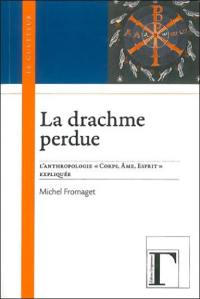 La drachme perdue : l'anthropologie corps, âme, esprit expliquée