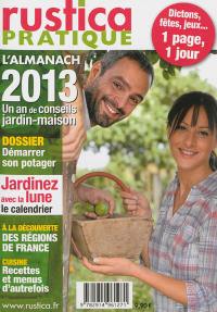 Rustica pratique, hors-série. L'almanach 2013 : un an de conseils jardin-maison