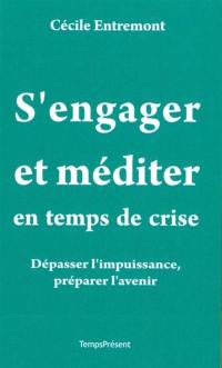 S'engager et méditer en temps de crise : dépasser l'impuissance, préparer l'avenir