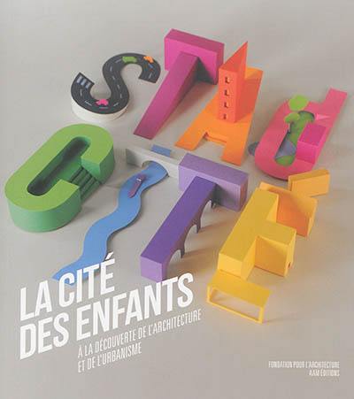 La cité des enfants : à la découverte de l'architecture et de l'urbanisme