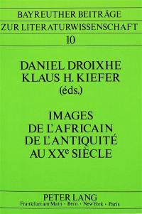 Images de l'Africain de l'Antiquité au XXe siècle. Images of the African from Antiquity to the 20th century. Bilder des Afrikaners von der Antike bis zur Gegenwart