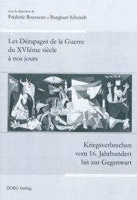 Les dérapages de la guerre du XVI siècle à nos jours : actes du colloque tenu du 4 octobre au 6 octobre 2007 à l'université Paul Valéry, Montpellier III. Kriegsverbrechen von 16 Jahrhundert bis zur Gegenwart