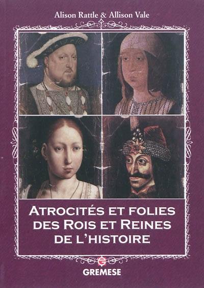 Atrocités et folies des rois et reines de l'histoire