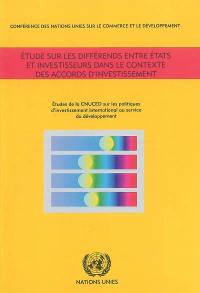 Etude sur les différends entre Etats et investisseurs dans le contexte des accords d'investissement : études de la CNUDED sur les politiques d'investissement international au service du développement