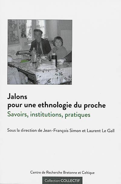 Jalons pour une ethnologie du proche : savoirs, institutions, pratiques