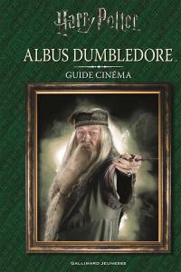 Harry Potter : Albus Dumbledore : guide cinéma