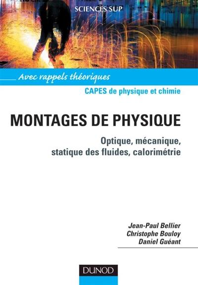 Montages de physique : optique, mécanique, statique des fluides, calorimétrie : Capes de physique et chimie