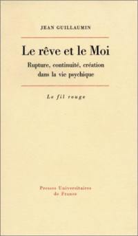 Le Rêve et le moi : rupture, continuité, création dans la vie psychique