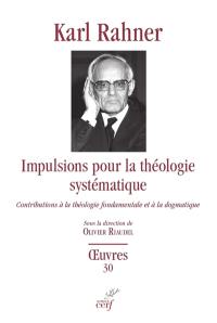 Oeuvres : édition critique autorisée. Vol. 30. Impulsions pour la théologie systématique : contributions à la théologie fondamentale et à la dogmatique