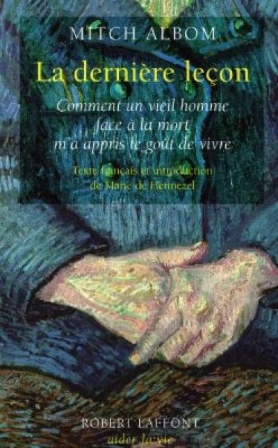 La dernière leçon : comment un vieil homme face à la mort m'a appris le goût de vivre