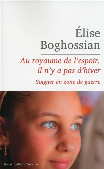 Au royaume de l'espoir, il n'y a pas d'hiver : soigner en zone de guerre : récit