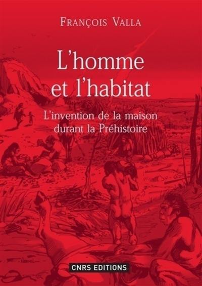 L'homme et l'habitat : l'invention de la maison durant la préhistoire